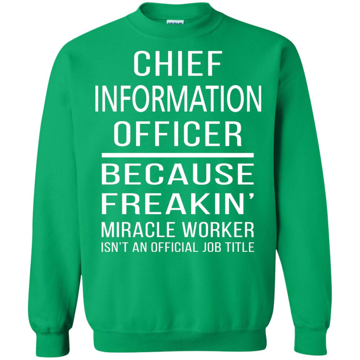 Chief Information Officer T-shirt Because Freakin_ Miracle Worker Irish Green