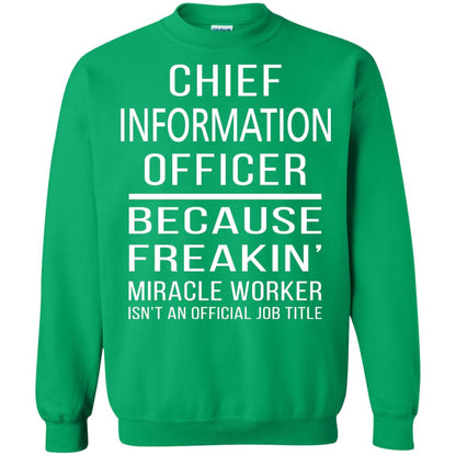 Chief Information Officer T-shirt Because Freakin_ Miracle Worker Irish Green