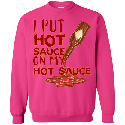 Hot Sauce T-shirt I Put Hot Sauce On My Hot Sauce Heliconia