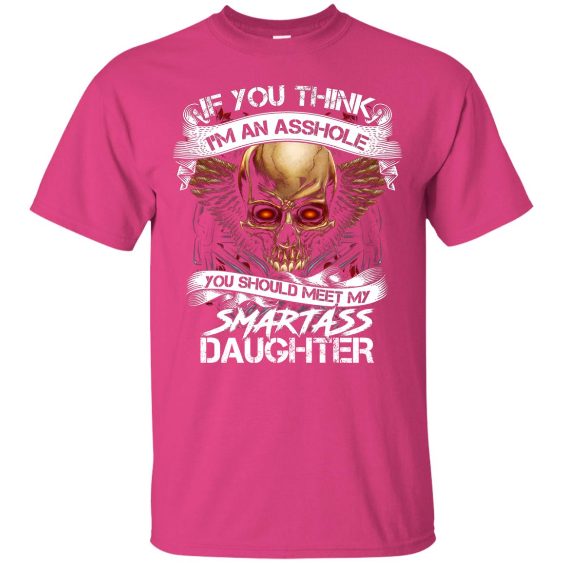 If You Think I_m An Asshole Daddy T-shirt Heliconia