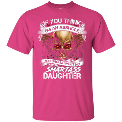 If You Think I_m An Asshole Daddy T-shirt Heliconia