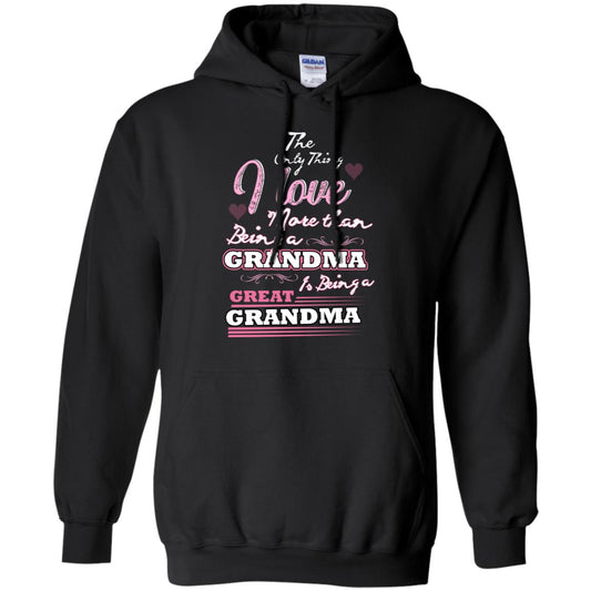 I Only Thing I Love More Than Being A Grandma Is Being A Great Grandma Black