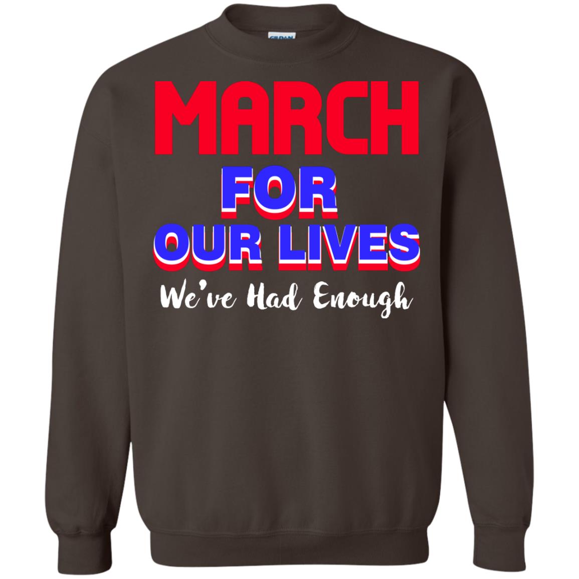 March For Our Lives We_ve Had Enough Gun Controls T-shirt Dark Chocolate