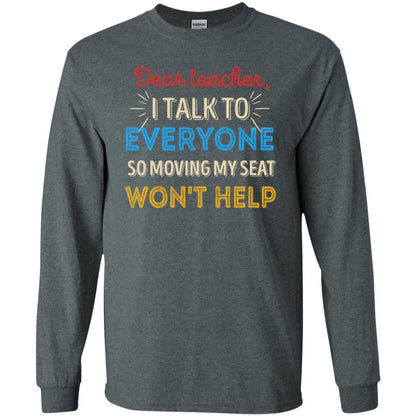 Dear Teacher I Talk To Everyone So Moving My Seat Won't Help Shirt Dark Heather