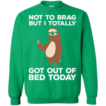 Funny Sloth T-shirt Not To Brag But I Totally Got Out Of Bed Today Irish Green