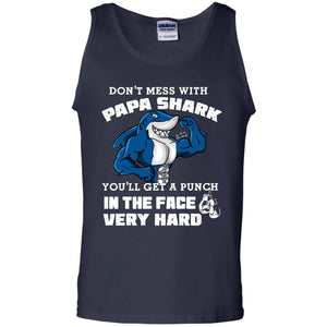 Don't Mess With Papa Shark You'll Get A Punch In The Face Very Hard Family Shark ShirtG220 Gildan 100% Cotton Tank Top