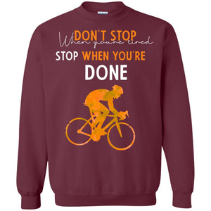 Dont Stop When You're Tired Stop When You Are Done Riding ShirtG180 Gildan Crewneck Pullover Sweatshirt 8 oz.