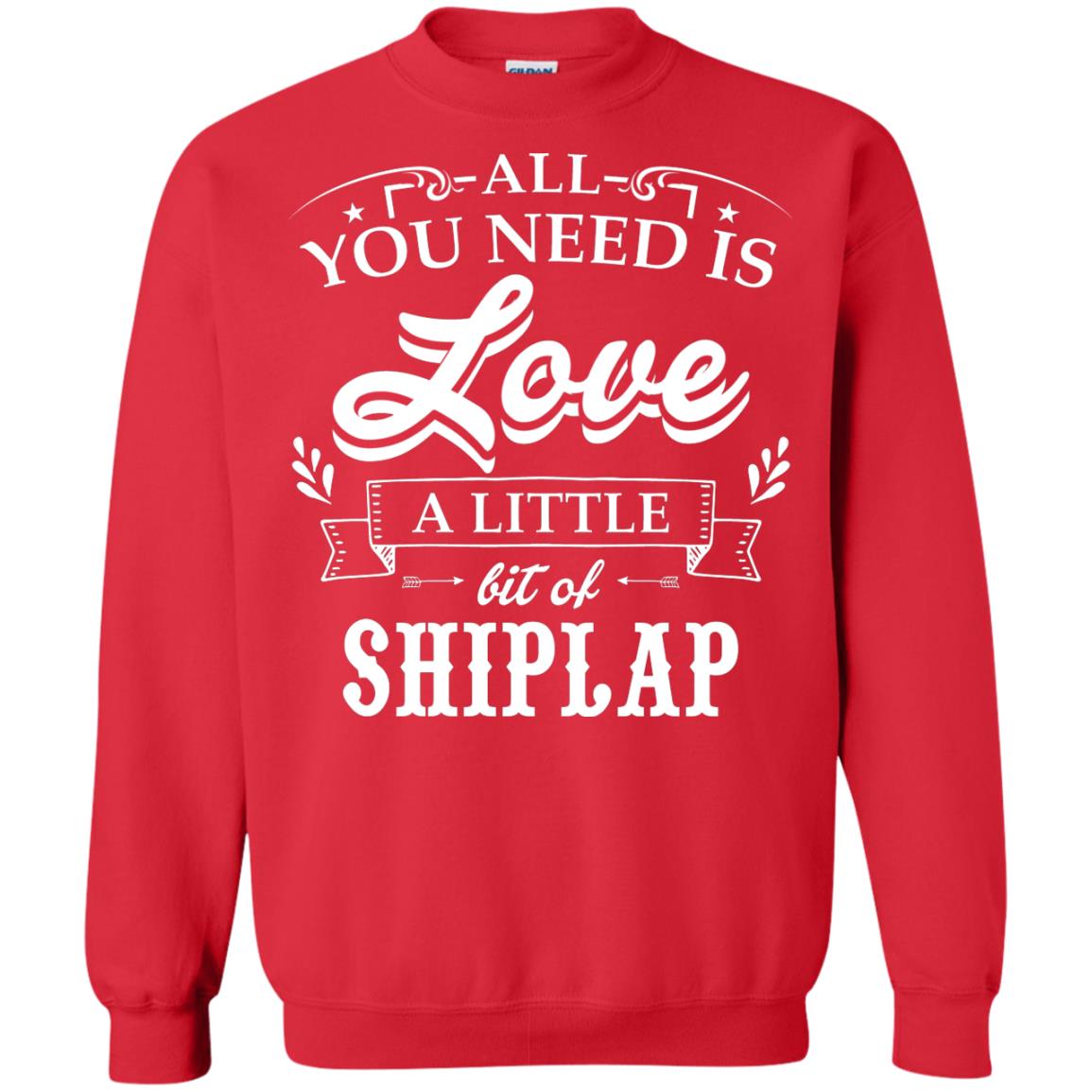 All You Need Is Love A Little Bit Of Shiplap Gift Shirt For Fixer-upper Red