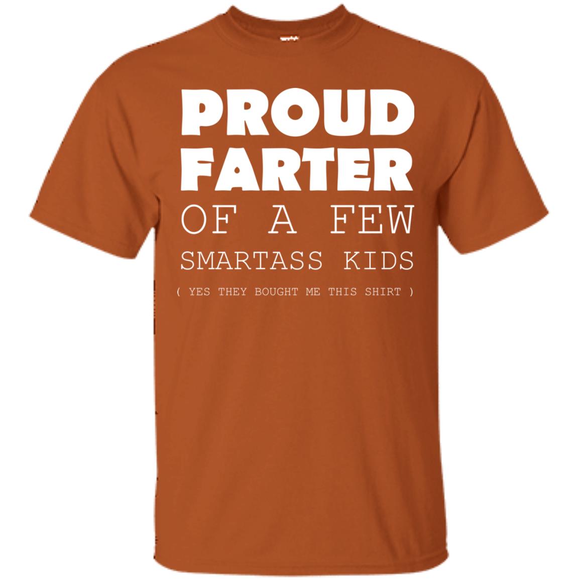 Proud Farter Of A Few Smartass Kids Yes They Bought Me This Shirt Texas Orange