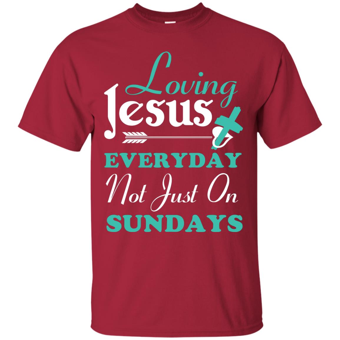 Loving Jesus Everyday Not Just On Sundays Christian T-shirt Cardinal