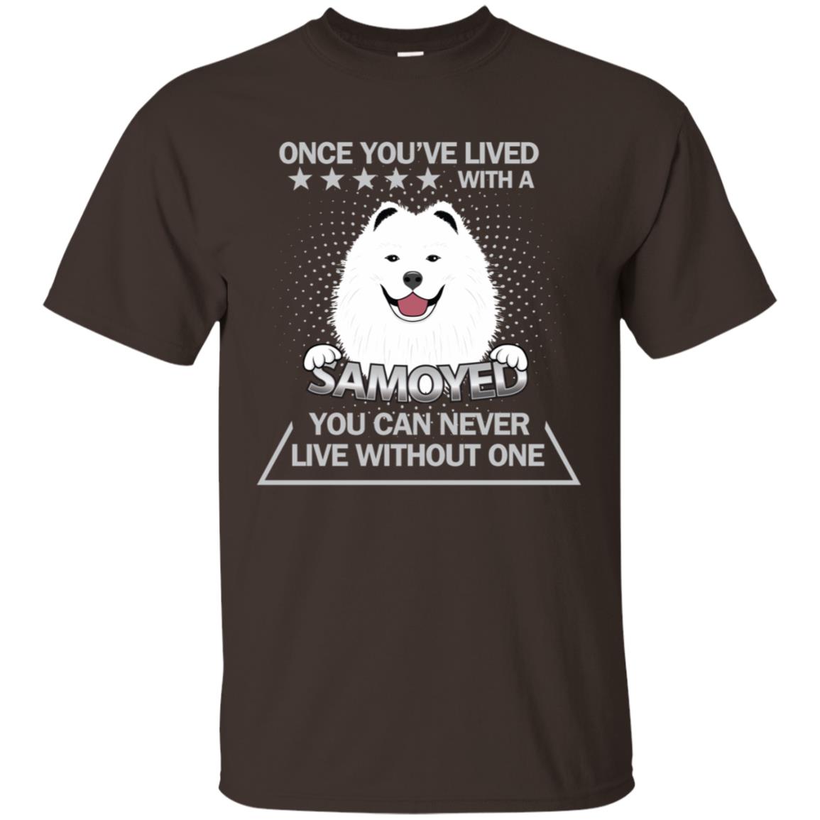 Once You've Lived With A Samoyed You Can Never Live Without One Shirt Dark Chocolate