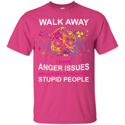 Walk Away I Have Anger Issues And A Serious Dislike T-shirt Heliconia