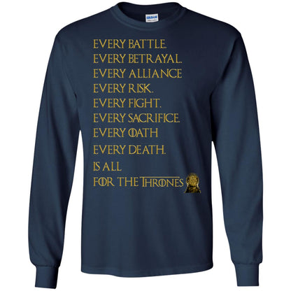 Every Battle Every Betrayal Every Alliance Every Risk Is All For The Thrones Game Of Thrones Shirt Navy