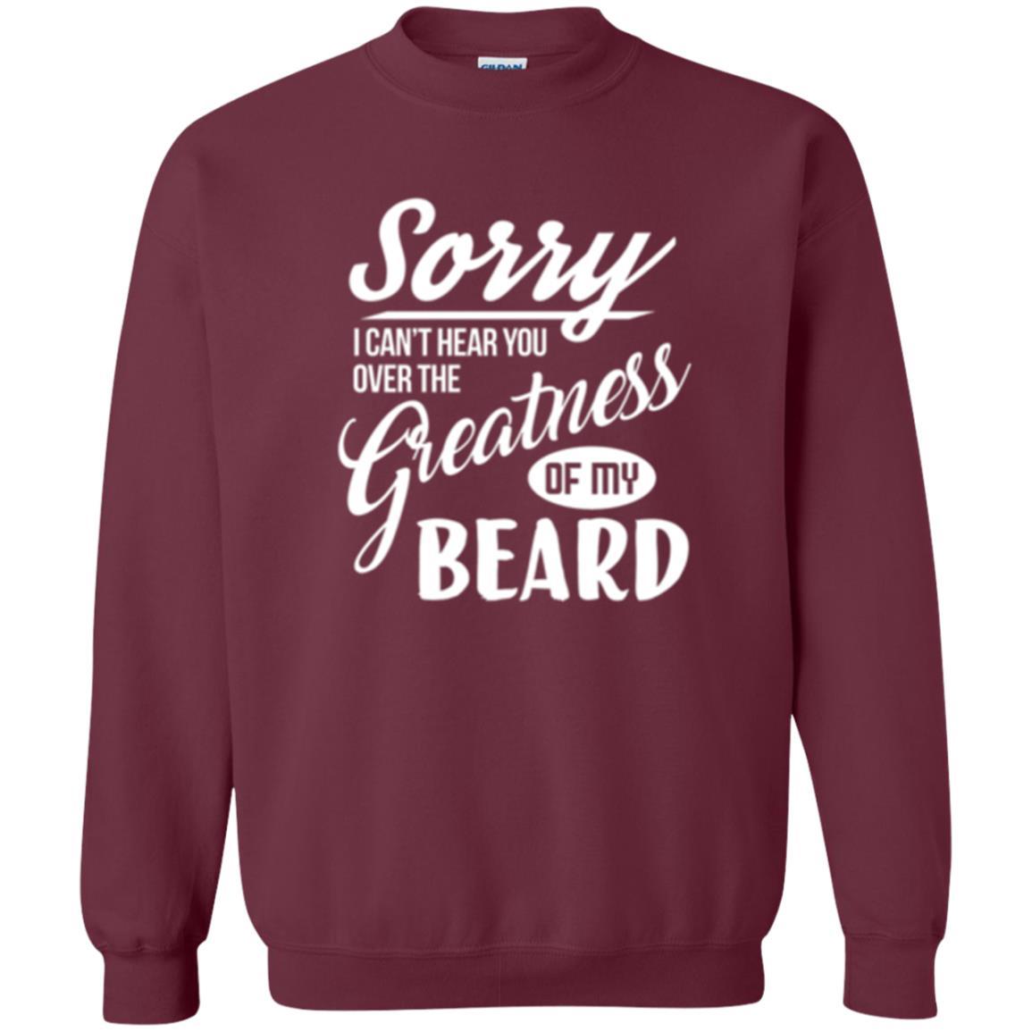 Bread Man T-shirt Sorry I Cant Hear You Over The Greatness Of My Beard Maroon