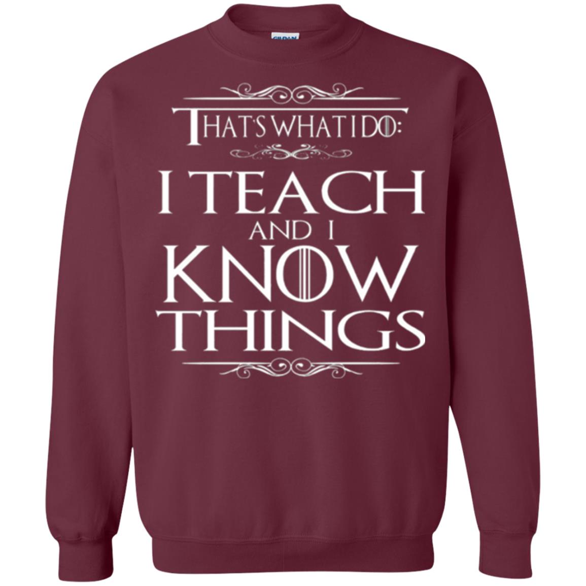 Teacher T-shirt That_s What I Do I Teach And I Know Things Maroon