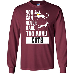You Can Never Have Too Many Cats ShirtG240 Gildan LS Ultra Cotton T-Shirt