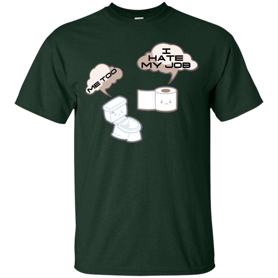 Funny Toilet And Toilet Paper I Hate My Job T-shirt Forest
