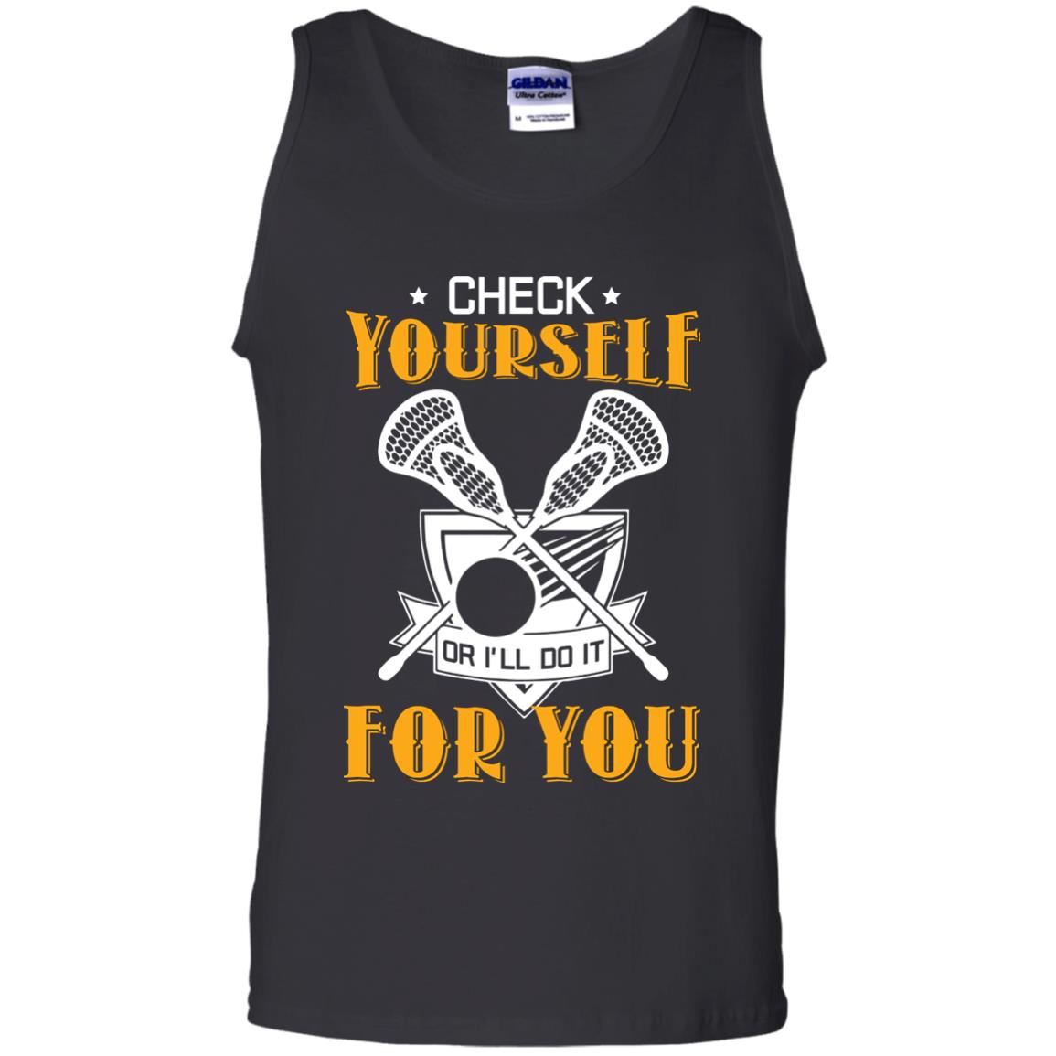 Check Yourself Or I’ll Do It For You Lacrosse Lover T-shirt Black