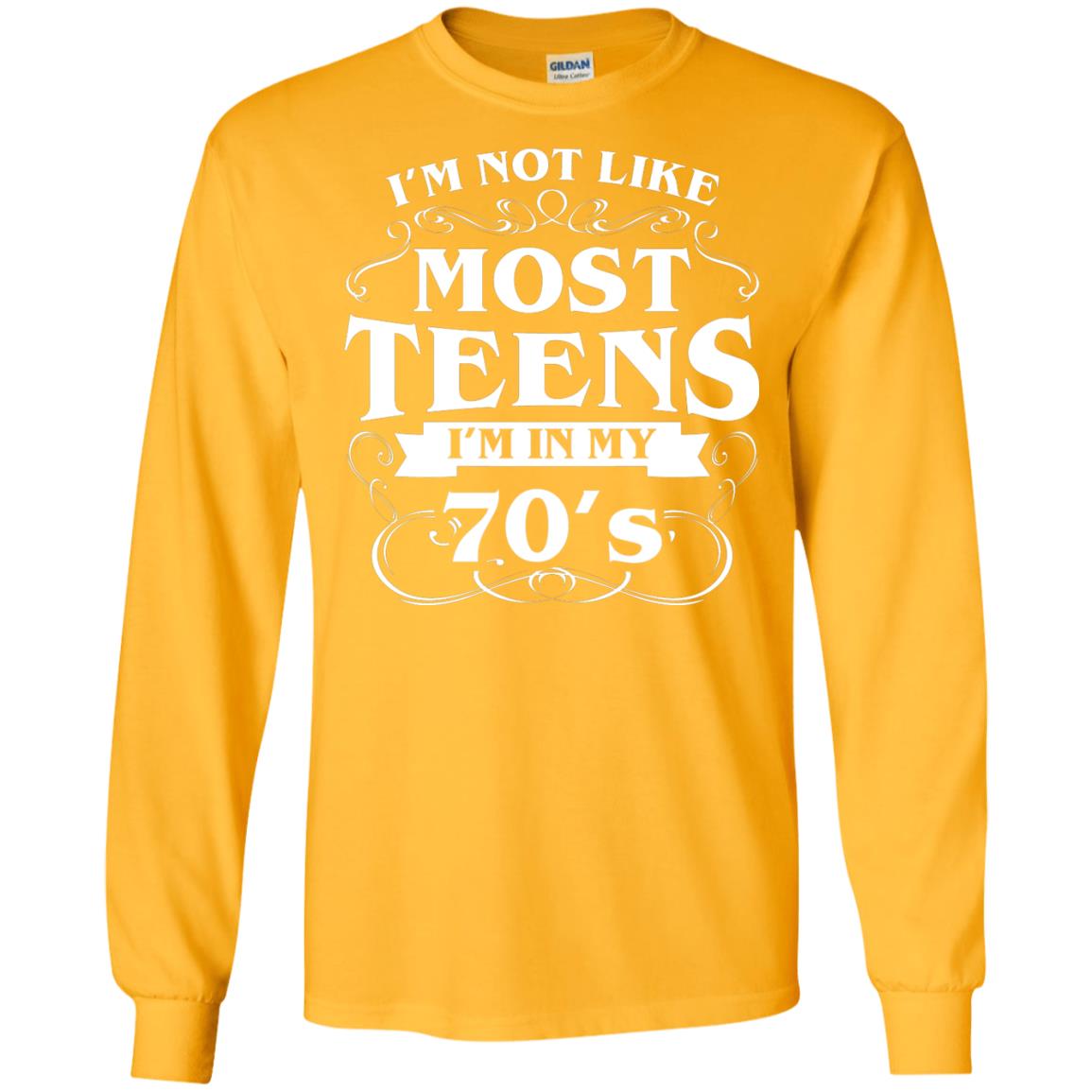 70th Birthday Shirt Im Not Like Most Teens Im In My 70's Gold
