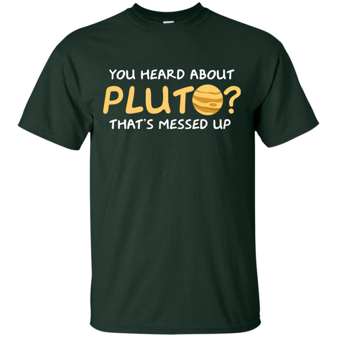 You Heard About Pluto That Is Messed Up Psych Shirt Forest