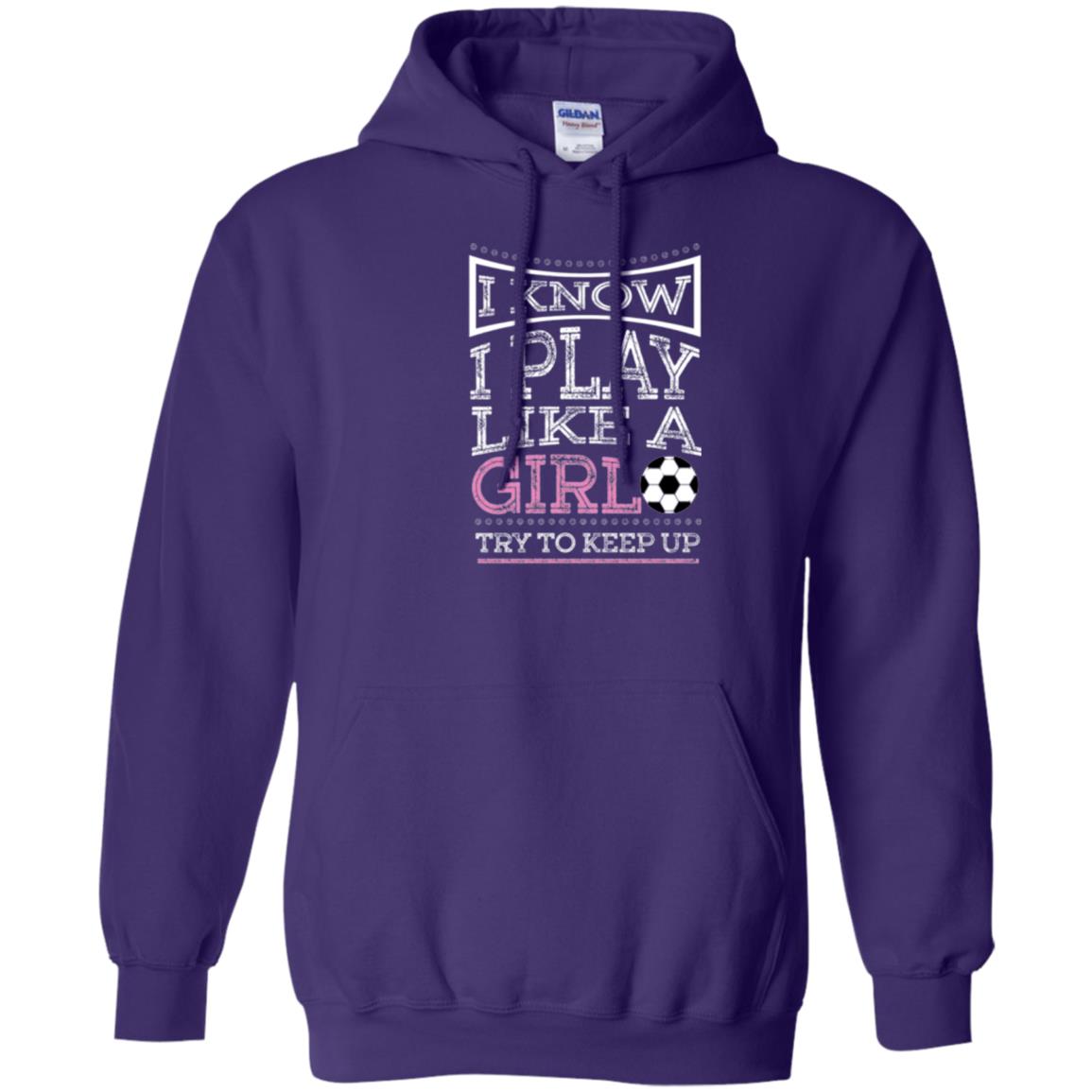 Soccer Lovers T-shirt I Know I Play Like A Girl Try To Keep It Purple