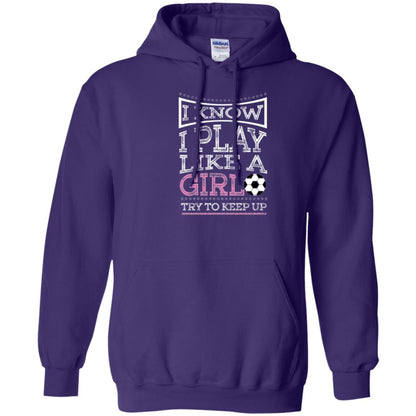 Soccer Lovers T-shirt I Know I Play Like A Girl Try To Keep It Purple