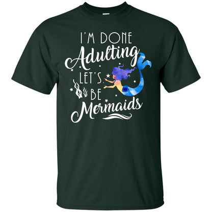 Mermaid Lover Shirt Im Done Adulting Lets Be Mermaids Forest