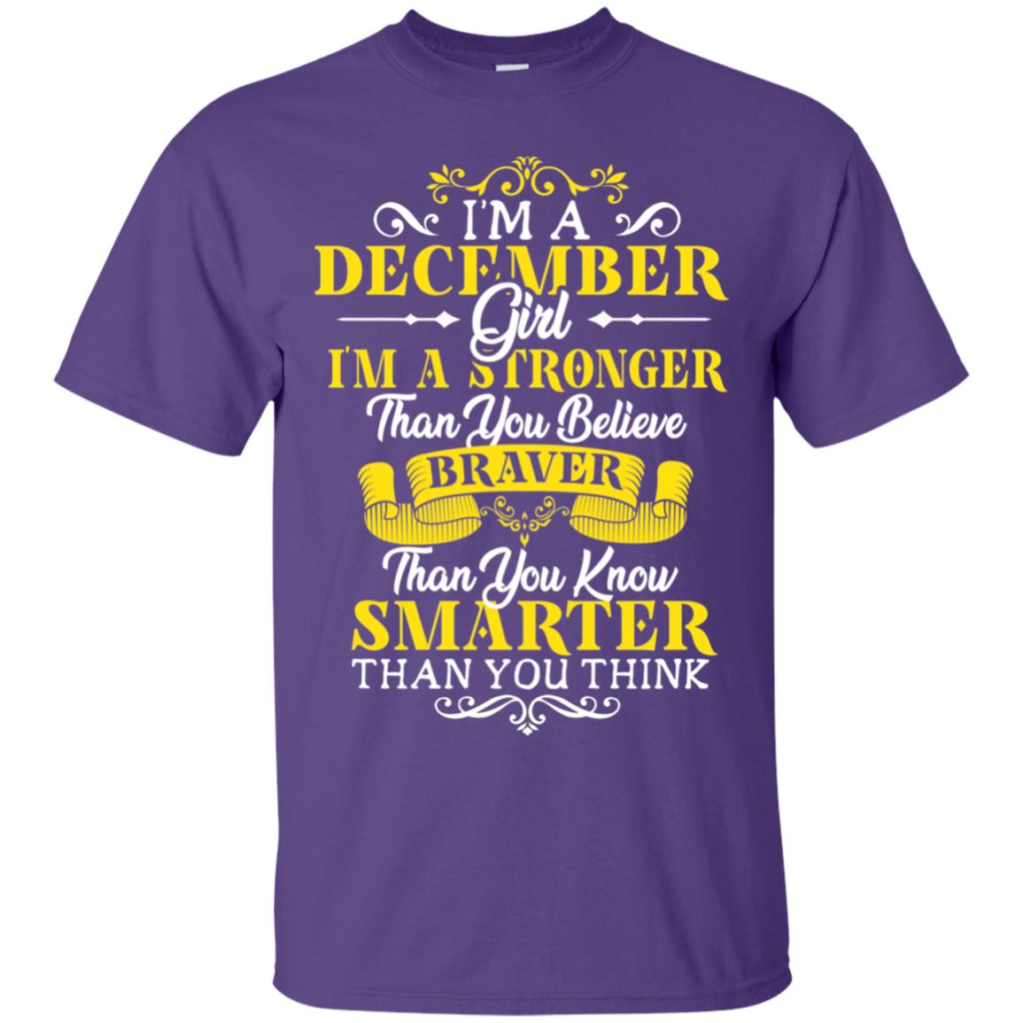 I'm A December Girl I'm Stronger Than You Believe Braver Than You Know Smarter Than You Think December Birthday Shirt Purple