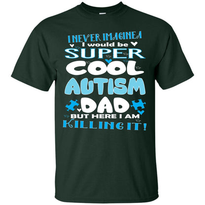 Autism Awareness Shirts I Wuold Be Super Cool Autism Dad Forest
