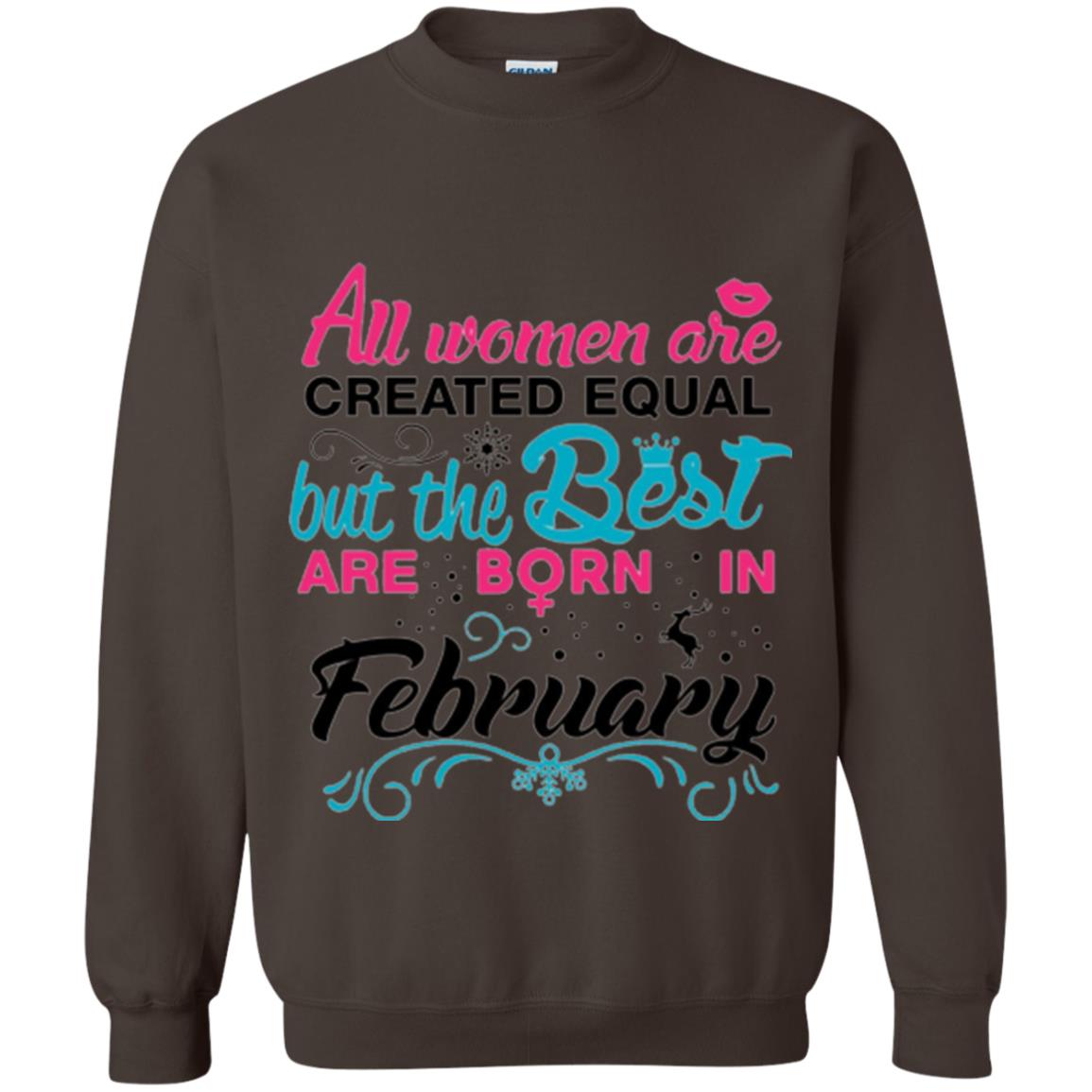 February T-shirt All Women Created Equal But The Best Are Born In February Dark Chocolate