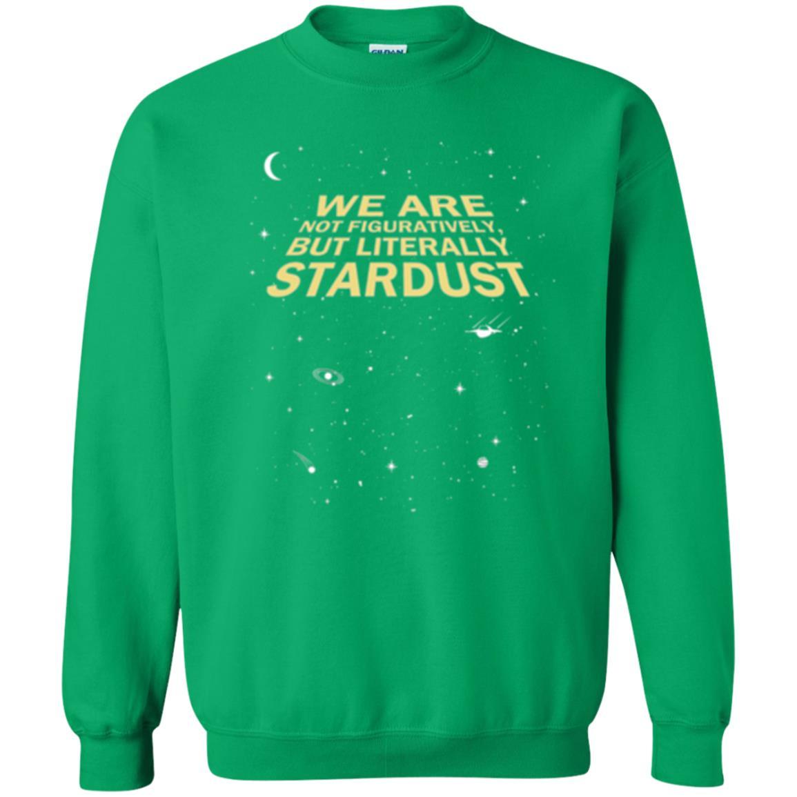 Astronomy T-shirt We Are Not Figuratively But Literally Stardust Irish Green