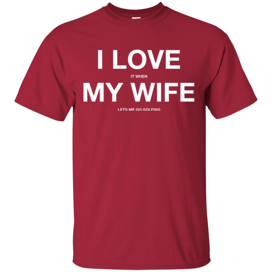 Gofl Lovers T-shirt I Love It When My Wife Lets Me Go Gofling Cardinal