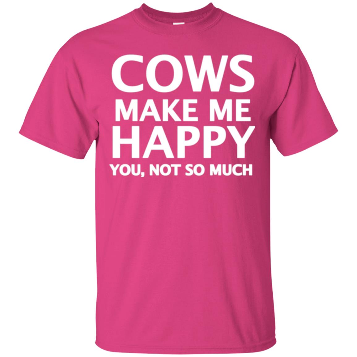 Cow Lovers T-shirt Cows Make Me Happy You Not So Much Heliconia