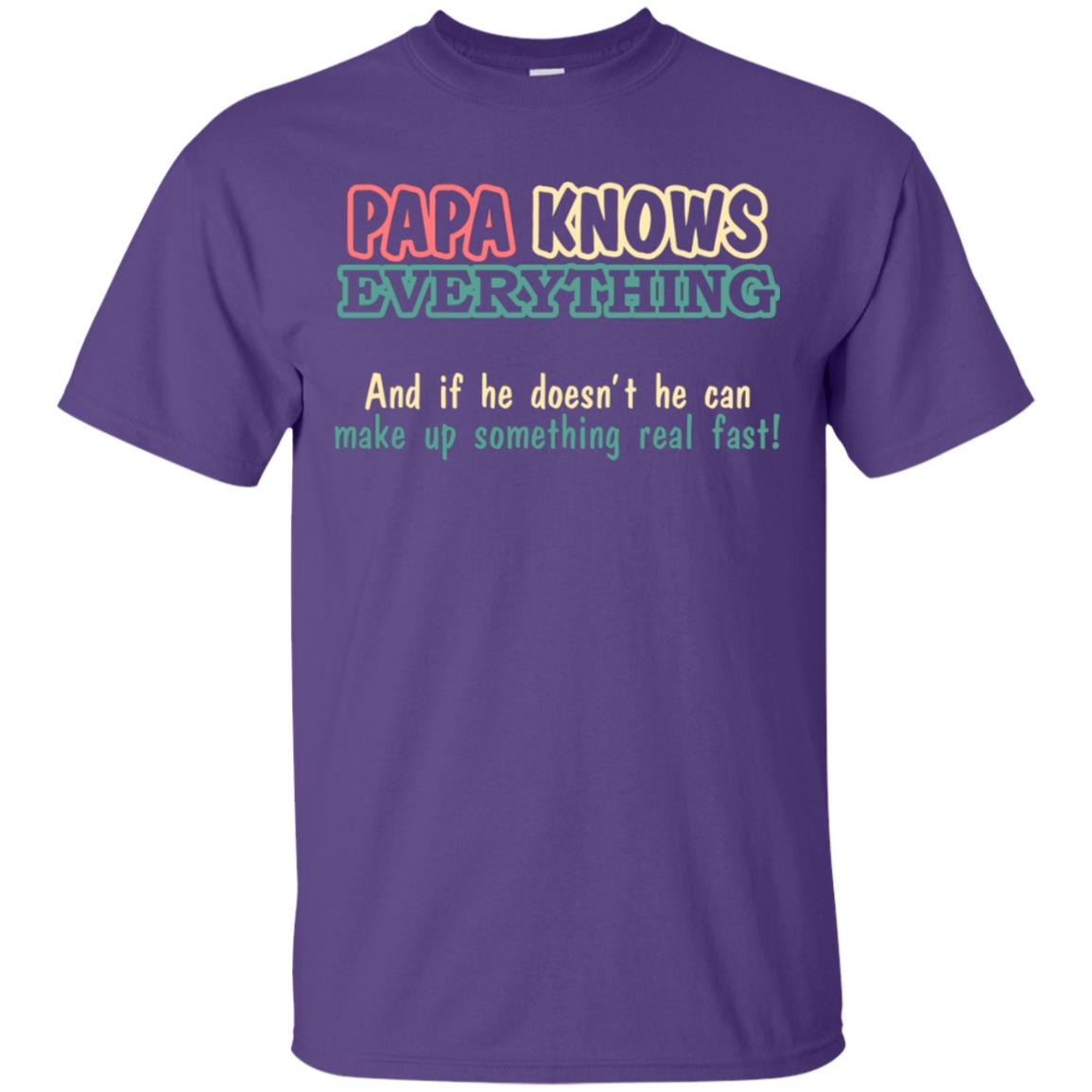 Papa Knows Everythingand If He Doesnt He Can Make Up Something Real Fast Shirt Purple