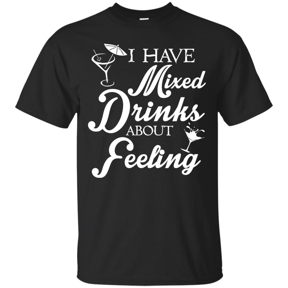 I Have Mixed Drinks About Feeling Drinking T-shirt Black