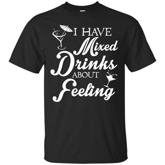 I Have Mixed Drinks About Feeling Drinking T-shirt Black