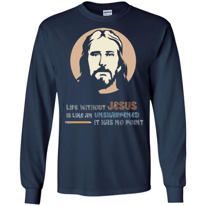 Christian T-shirt Life Without Jesus Is Like An Unsharpened Navy