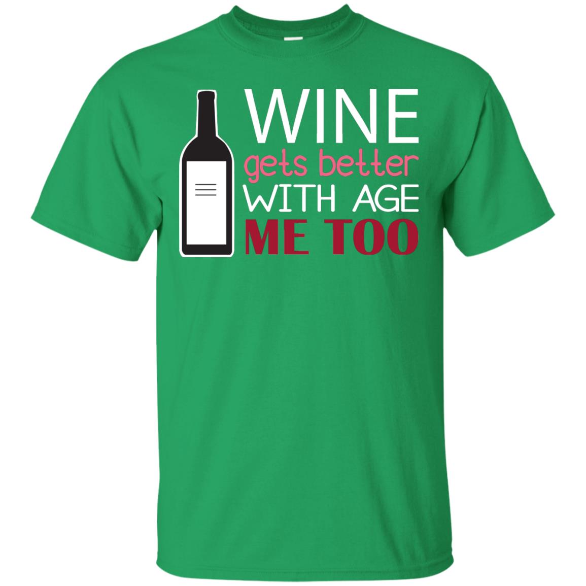 Wine Gets Better With Age Me Too Wine Lover T-shirt Irish Green