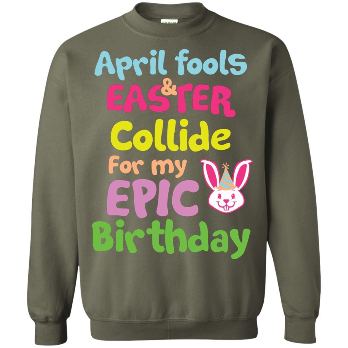 April Fools And Easter Collide For My Epic Birthday Gift Shirt For Easter Day Military Green
