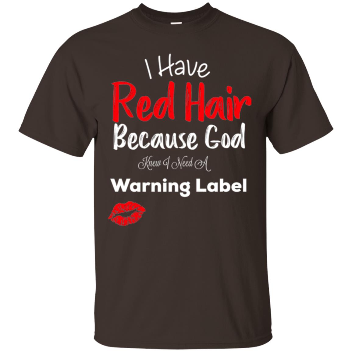Red Hair T-shirt Because God Knew I Need A Warning Label Dark Chocolate