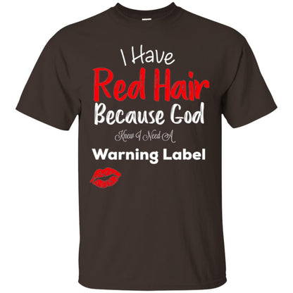 Red Hair T-shirt Because God Knew I Need A Warning Label Dark Chocolate