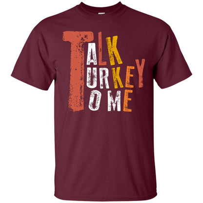 Talk Turkey To Me Thanksgiving Idea Gift Shirt Maroon