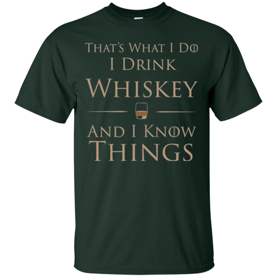 Wine Lovers T-shirt That_s What I Do I Drink Whiskey And I Know Things Forest Green
