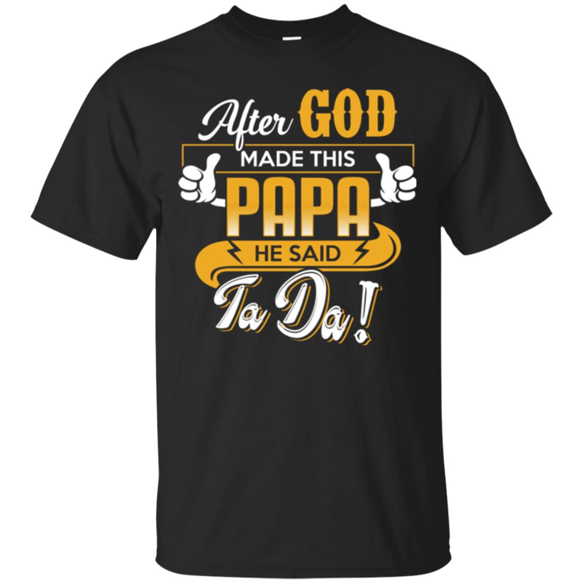 After God Made This Papa He Said Ta Da Funny Shirt For Daddy Black