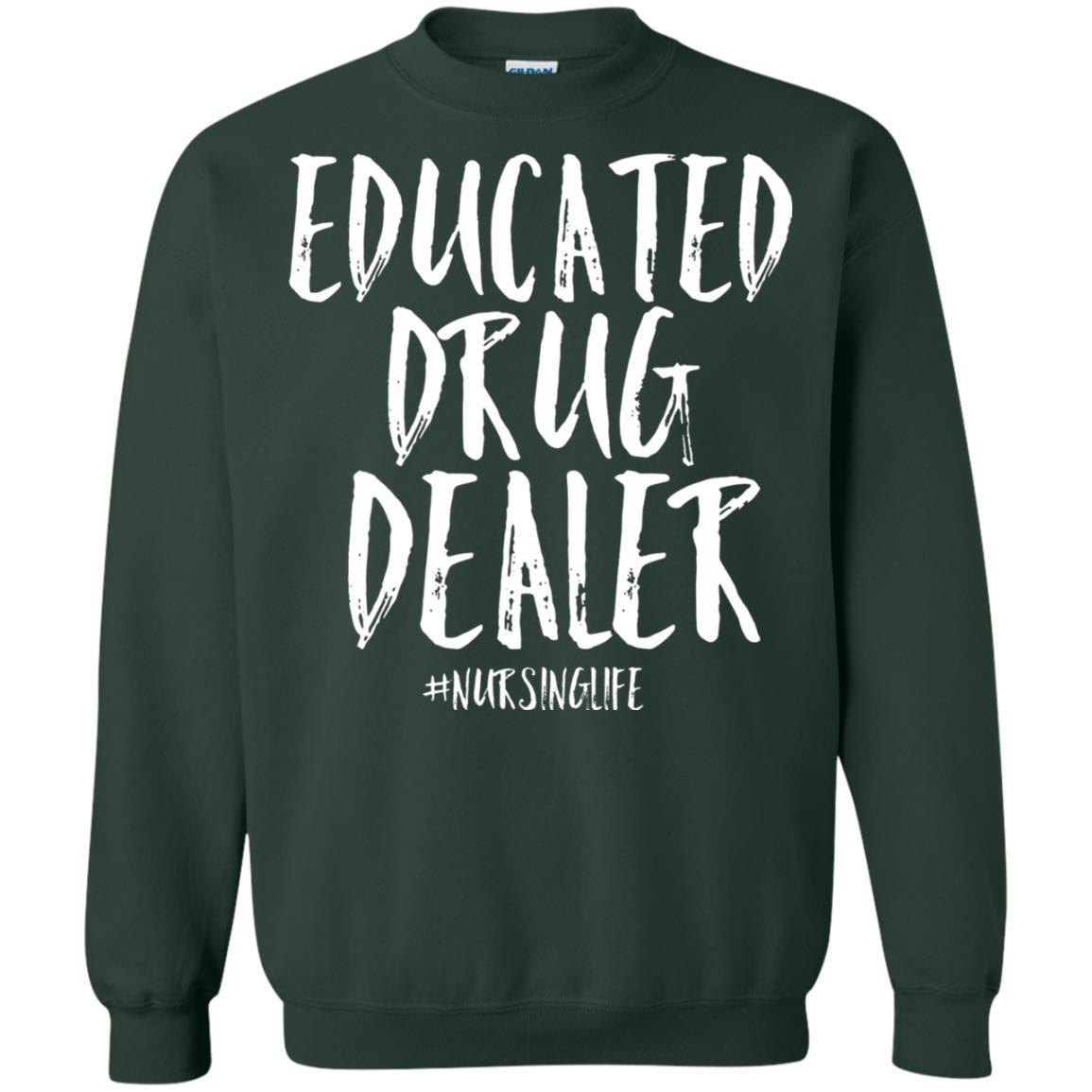 Educated Drug Dealer Nurse Nursing Life Shirt Forest Green