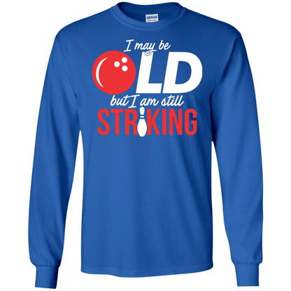Funny Bowling T-shirt I May Be Old But I_m Still Striking Royal