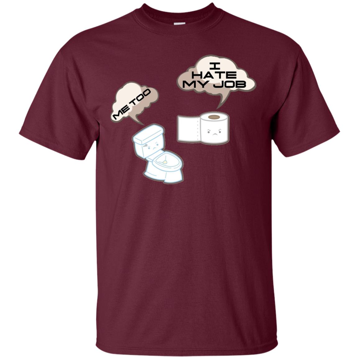 Funny Toilet And Toilet Paper I Hate My Job T-shirt Maroon