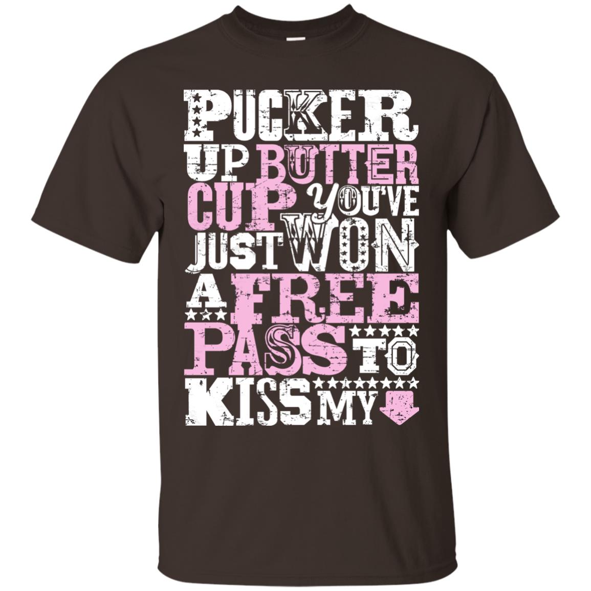Pucker Up Butter Cup You Are Just Won A Free Pass To Kiss My Dark Chocolate