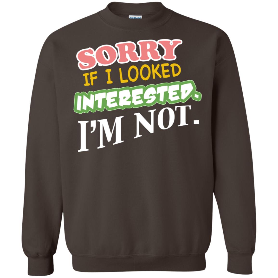 Sorry If I Looked Interested I'm Not Best Quote Shirt Dark Chocolate