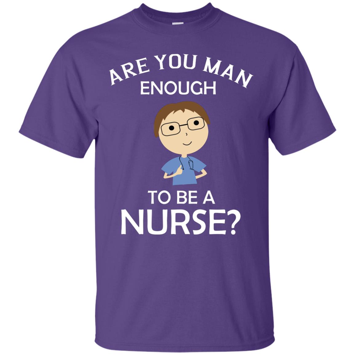 Are You Man Enough To Be A Nurse Man Nurse T-shirt Purple